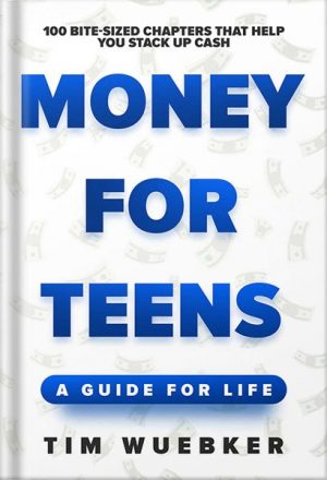 دانلود کتاب Money for Teens: A Guide for Life by Tim Wuebker