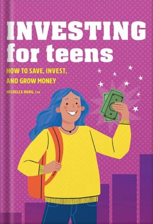 دانلود کتاب Investing for Teens: How to Save, Invest, and Grow Money by Michelle Hung CFA