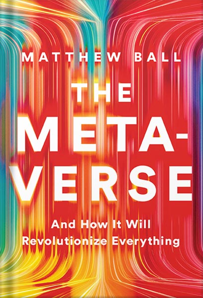 دانلود کتاب The Metaverse: And How It Will Revolutionize Everything by Matthew Ball