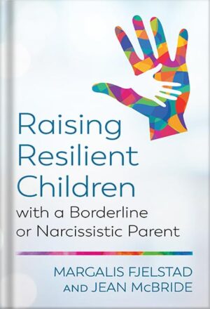 دانلود کتاب Raising Resilient Children with a Borderline or Narcissistic Parent by Margalis Fjelstad