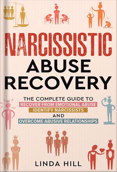 دانلود کتاب Narcissistic Abuse Recovery: The Complete Guide to Recover From Emotional Abuse, Identify Narcissists, and Overcome Abusive Relationships (Break Free and Recover from Unhealthy Relationships) by Linda Hill