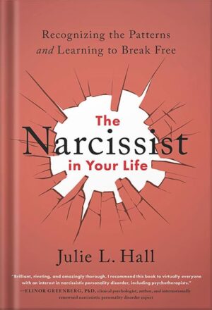 دانلود کتاب The Narcissist in Your Life: Recognizing the Patterns and Learning to Break Free by Julie L. Hall