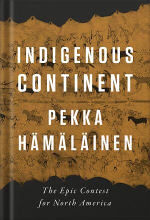 دانلود کتاب Indigenous Continent: The Epic Contest for North America by Pekka Hämäläinen