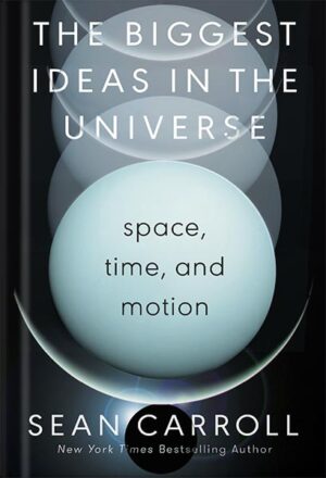 دانلود کتاب The Biggest Ideas in the Universe: Space, Time, and Motion by Sean M. Carroll