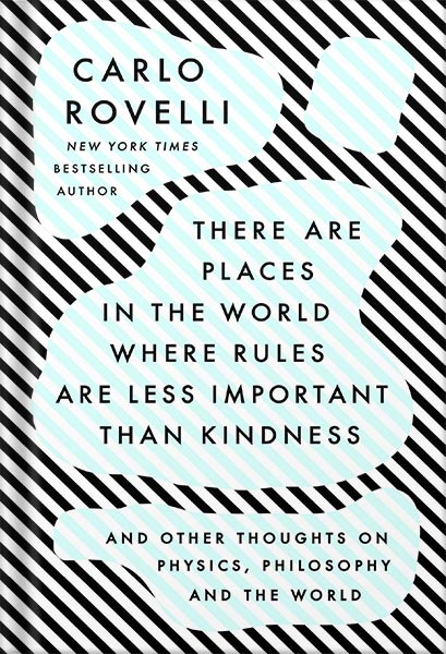 دانلود کتاب There Are Places in the World Where Rules Are Less Important Than Kindness: And Other Thoughts on Physics, Philosophy and the World by Carlo Rovelli
