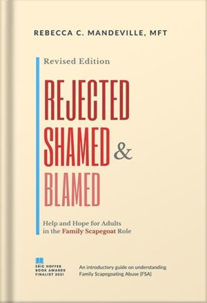 دانلود کتاب Rejected, Shamed, and Blamed: Help and Hope for Adults in the Family Scapegoat Role by Rebecca C. Mandeville MFT