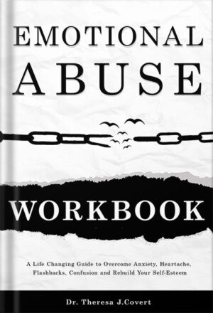 دانلود کتاب Emotional Abuse Workbook: A Life-Changing Guide to Breaking the Cycle of Manipulation and Rebuilding Your Self-Esteem by Dr.Theresa J. Covert