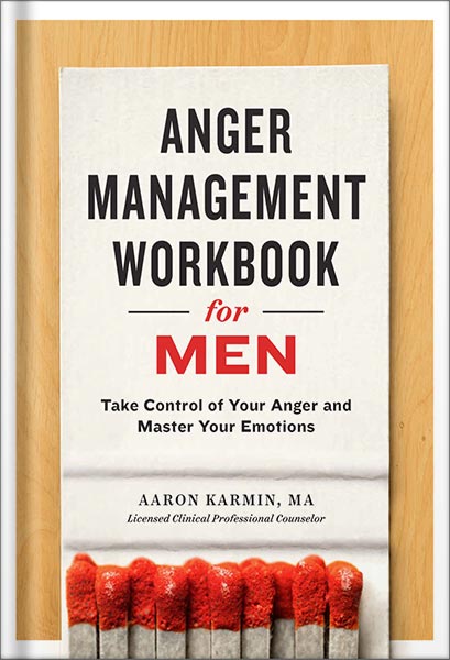 دانلود کتاب Anger Management Workbook for Men: Take Control of Your Anger and Master Your Emotions by Aaron Karmin LCPC