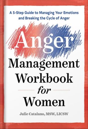 دانلود کتاب The Anger Management Workbook for Women: A 5-Step Guide to Managing Your Emotions and Breaking the Cycle of Anger by Julie Catalano MSW LICSW