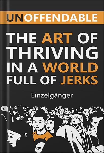 دانلود کتاب Unoffendable: The Art of Thriving in a World Full of Jerks by Einzelgänger