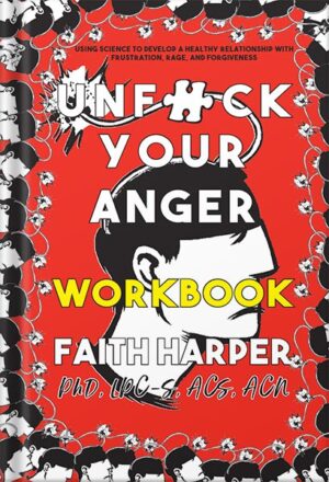 دانلود کتاب Unfuck Your Anger Workbook: Using Science to Understand Frustration, Rage, and Forgiveness (5-Minute Therapy) by Acs Acn Harper Phd Lpc-S Faith