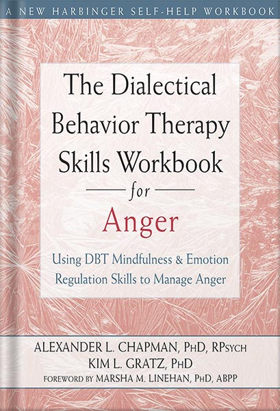دانلود کتاب The Dialectical Behavior Therapy Skills Workbook for Anger: Using DBT Mindfulness and Emotion Regulation Skills to Manage Anger (New Harbinger Self-help Workbooks) by Alexander L. Chapman