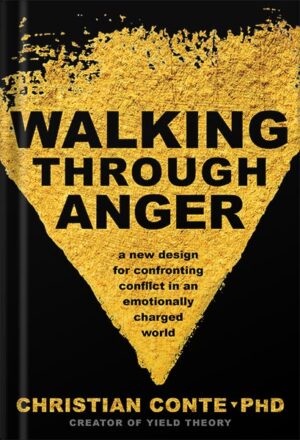 دانلود کتاب Walking Through Anger: A New Design for Confronting Conflict in an Emotionally Charged World by Christian Conte