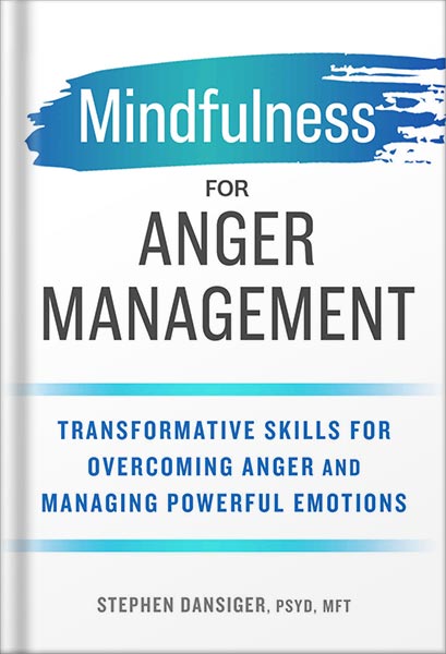دانلود کتاب Mindfulness for Anger Management: Transformative Skills for Overcoming Anger and Managing Powerful Emotions by Stephen Dansiger PsyD MFT