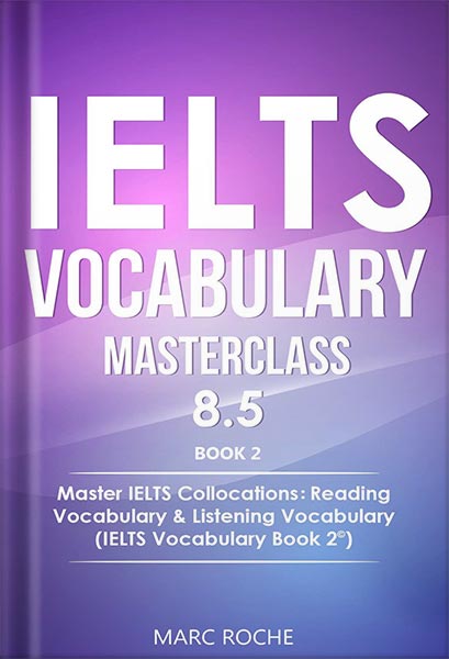 دانلود کتاب IELTS Vocabulary Masterclass 8.5. BOOK 2. Master IELTS Collocations: Reading Vocabulary & Listening Vocabulary: (IELTS Vocabulary Book 2 ©) by Marc Roche