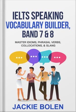 دانلود کتاب IELTS Speaking Vocabulary Builder: Master Idioms, Phrasal Verbs, Collocations, & Slang (Learn English (For Intermediate & Advanced)) by Jackie Bolen