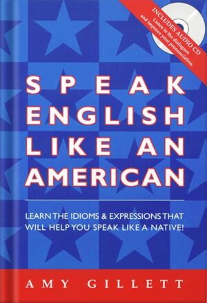 دانلود کتاب Speak English Like an American: Learn the Idioms & Expressions that Will Help You Speak Like a Native!
