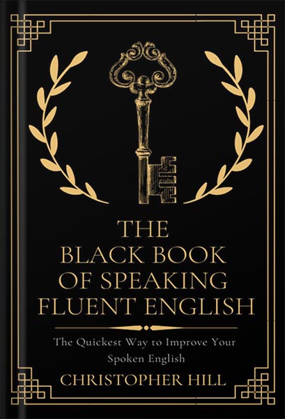 دانلود کتاب The Black Book of Speaking Fluent English: The Quickest Way to Improve Your Spoken English by Christopher Hill