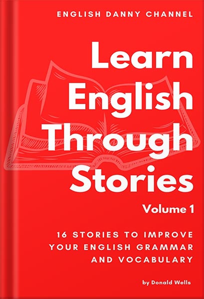 دانلود کتاب Learn English Through Stories: 16 Stories to Improve Your English Grammar and English Vocabulary by Donald Wells