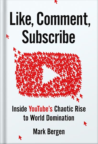 دانلود کتاب Like, Comment, Subscribe: Inside YouTube's Chaotic Rise to World Domination by Mark Bergen