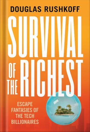 دانلود کتاب Survival of the Richest: Escape Fantasies of the Tech Billionaires by Douglas Rushkoff