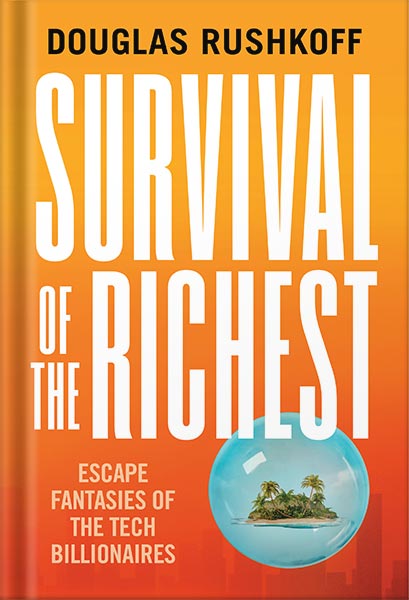 دانلود کتاب Survival of the Richest: Escape Fantasies of the Tech Billionaires by Douglas Rushkoff