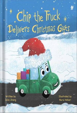 دانلود کتاب Chip the Truck Delivers Christmas Gifts: A Sweet Picture Book for Children Who Love Trucks and Animals by Julia Zheng