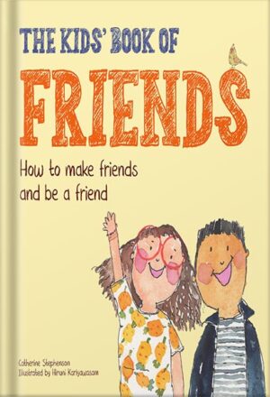 دانلود کتاب The Kids' Book of Friends: How to Make Friends and Be a Friend by Catherine Stephenson