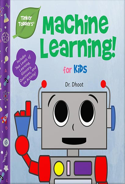 دانلود کتاب Machine Learning for Kids (Tinker Toddlers ): GPT-3 Fundamentals for Babies, Toddlers, and Beginners by Dr. Dhoot