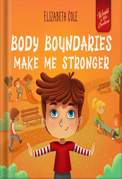 دانلود کتاب Body Boundaries Make Me Stronger: Personal Safety Book for Kids about Body Safety, Personal Space, Private Parts and Consent that Teaches Social Skills and Body Awareness (World of Kids Emotions) by Elizabeth Cole