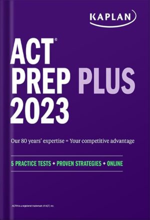 دانلود کتاب ACT Prep Plus 2023 Includes 5 Full Length Practice Tests, 100s of Practice Questions, and 1 Year Access to Online Quizzes and Video Instruction (Kaplan Test Prep) by Kaplan Test Prep