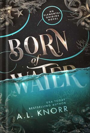 دانلود کتاب Born of Water: A Mermaid Fantasy and Elemental Origins Novel (The Elemental Origins Series Book 1) by A.L. Knorr