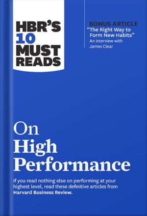 دانلود کتاب HBR’s 10 Must Reads on High Performance (with bonus article "The Right Way to Form New Habits” An interview with James Clear) (HBR's 10 Must Reads) by Harvard Business Review
