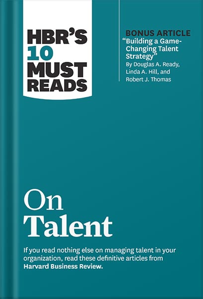 دانلود کتاب HBR's 10 Must Reads on Talent (with bonus article "Building a Game-Changing Talent Strategy" by Douglas A. Ready, Linda A. Hill, and Robert J. Thomas) by Harvard Business Review