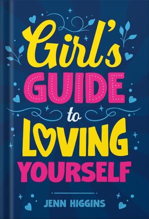 دانلود کتاب Girl's Guide to Loving Yourself: How To Boost Self-Esteem, Increase Self-Love, Let Go of Self-Doubt, and Embrace Who You Are by Jenn Higgins