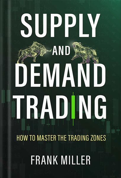 دانلود کتاب SUPPLY AND DEMAND TRADING: How To Master The Trading Zones by Frank Miller
