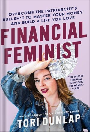 دانلود کتاب Financial Feminist: Overcome the Patriarchy's Bullsh*t to Master Your Money and Build a Life You Love by Tori Dunlap