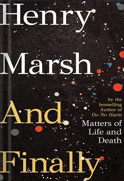 دانلود کتاب And Finally: Matters of Life and Death by Henry Marsh