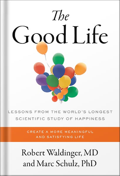 دانلود کتاب The Good Life: Lessons from the World's Longest Scientific Study of Happiness by Robert J. Waldinger
