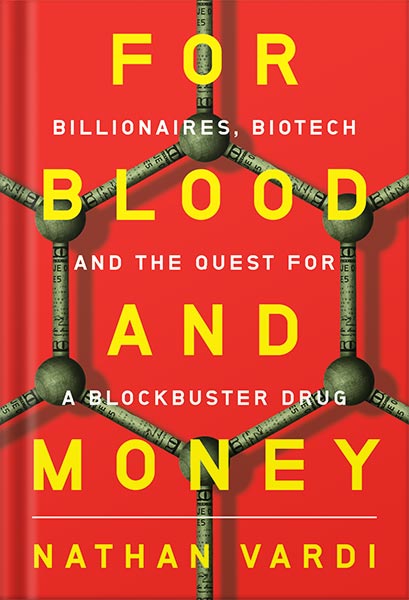 دانلود کتاب For Blood and Money: Billionaires, Biotech, and the Quest for a Blockbuster Drug by Nathan Vardi
