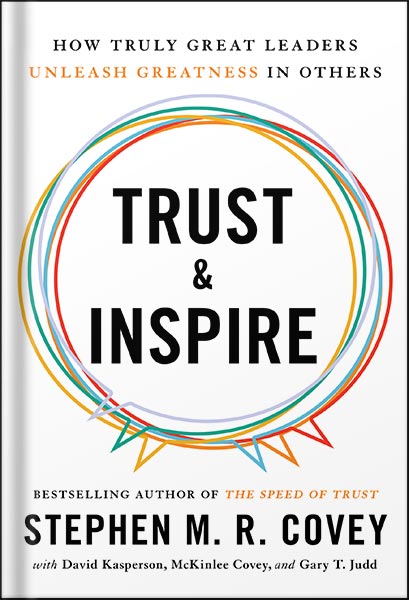دانلود کتاب Trust and Inspire: How Truly Great Leaders Unleash Greatness in Others by Stephen M.R. Covey