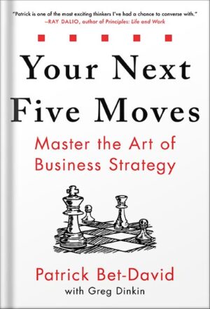 دانلود کتاب Your Next Five Moves: Master the Art of Business Strategy by Patrick Bet-David