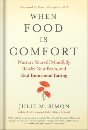 دانلود کتاب When Food Is Comfort: Nurture Yourself Mindfully, Rewire Your Brain, and End Emotional Eating by Julie M. Simon