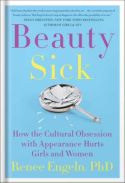 دانلود کتاب Beauty Sick: How the Cultural Obsession with Appearance Hurts Girls and Women by Renee Engeln