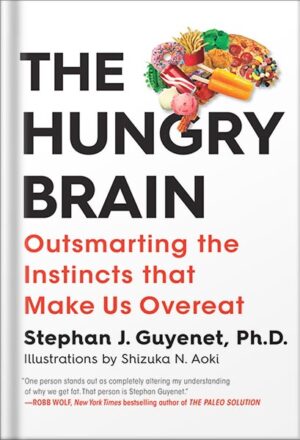 دانلود کتاب The Hungry Brain: Outsmarting the Instincts That Make Us Overeat by Stephan J. Guyenet
