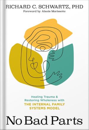دانلود کتاب No Bad Parts: Healing Trauma and Restoring Wholeness with the Internal Family Systems Model by Richard C. Schwartz