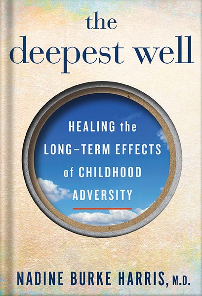دانلود کتاب The Deepest Well: Healing the Long-Term Effects of Childhood Trauma and Adversity by Nadine Burke Harris