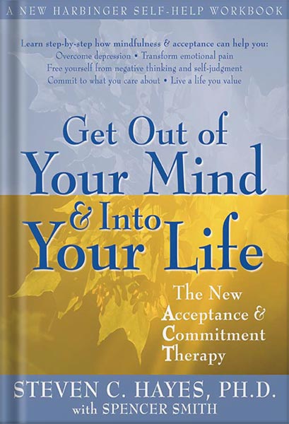 دانلود کتاب Get Out of Your Mind and Into Your Life: The New Acceptance and Commitment Therapy by Steven C. Hayes