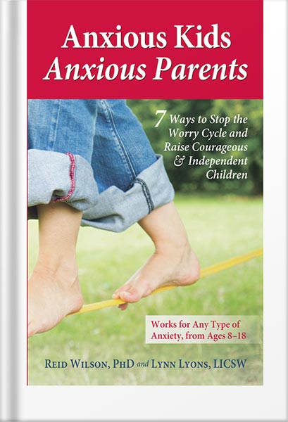 دانلود کتاب Anxious Kids, Anxious Parents: 7 Ways to Stop the Worry Cycle and Raise Courageous and Independent Children (Anxiety Series) by Lynn Lyons