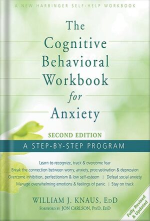 دانلود کتاب The Cognitive Behavioral Workbook for Anxiety: A Step-By-Step Program by William J. Knaus